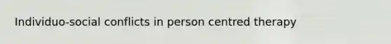 Individuo-social conflicts in person centred therapy