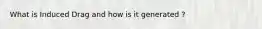 What is Induced Drag and how is it generated ?