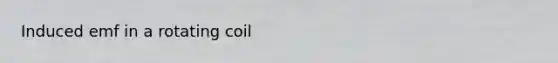 Induced emf in a rotating coil
