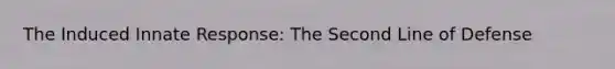 The Induced Innate Response: The Second Line of Defense