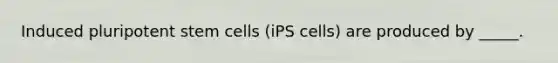 Induced pluripotent stem cells (iPS cells) are produced by _____.