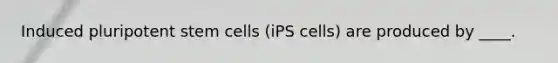 Induced pluripotent stem cells (iPS cells) are produced by ____.