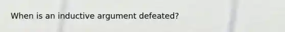 When is an inductive argument defeated?