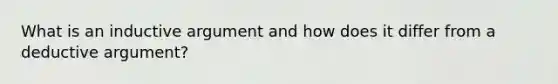 What is an inductive argument and how does it differ from a deductive argument?