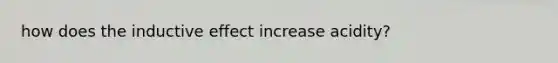 how does the inductive effect increase acidity?