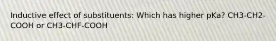 Inductive effect of substituents: Which has higher pKa? CH3-CH2-COOH or CH3-CHF-COOH