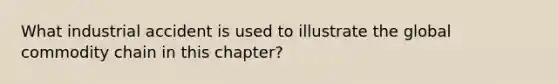 What industrial accident is used to illustrate the global commodity chain in this chapter?