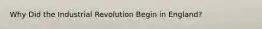 Why Did the Industrial Revolution Begin in England?