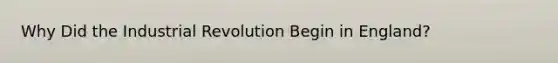 Why Did the Industrial Revolution Begin in England?