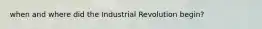 when and where did the Industrial Revolution begin?