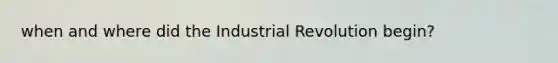 when and where did the Industrial Revolution begin?