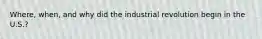 Where, when, and why did the industrial revolution begin in the U.S.?