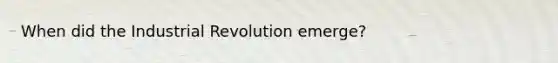 When did the Industrial Revolution emerge?