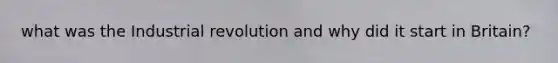 what was the Industrial revolution and why did it start in Britain?