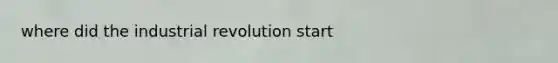 where did the industrial revolution start