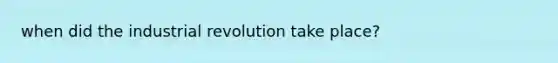 when did the industrial revolution take place?