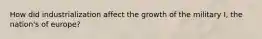 How did industrialization affect the growth of the military I, the nation's of europe?