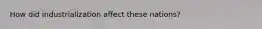 How did industrialization affect these nations?