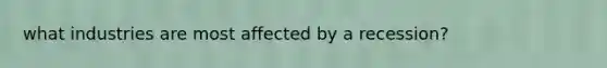 what industries are most affected by a recession?