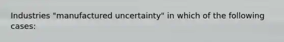 Industries "manufactured uncertainty" in which of the following cases: