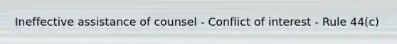 Ineffective assistance of counsel - Conflict of interest - Rule 44(c)