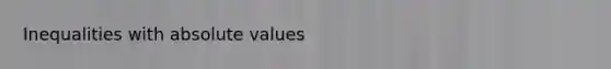 Inequalities with absolute values