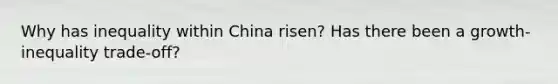 Why has inequality within China risen? Has there been a growth-inequality trade-off?