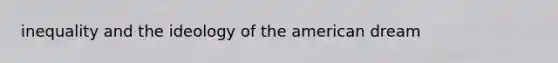 inequality and the ideology of the american dream