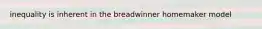 inequality is inherent in the breadwinner homemaker model