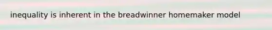 inequality is inherent in the breadwinner homemaker model