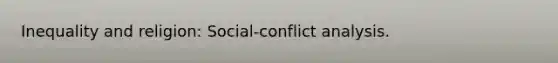 Inequality and religion: Social-conflict analysis.