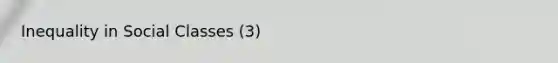 Inequality in Social Classes (3)