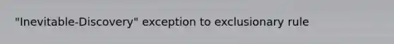 "Inevitable-Discovery" exception to exclusionary rule