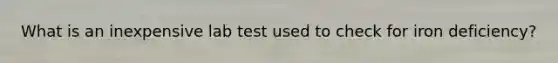 What is an inexpensive lab test used to check for iron deficiency?
