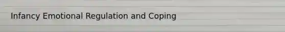 Infancy Emotional Regulation and Coping