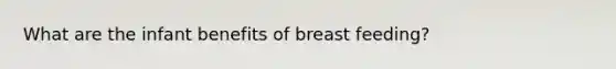 What are the infant benefits of breast feeding?