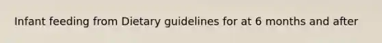 Infant feeding from Dietary guidelines for at 6 months and after