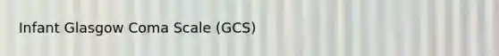 Infant Glasgow Coma Scale (GCS)