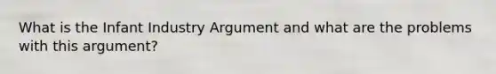 What is the Infant Industry Argument and what are the problems with this argument?