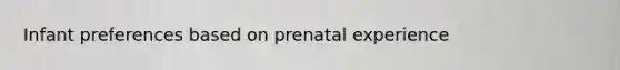 Infant preferences based on prenatal experience