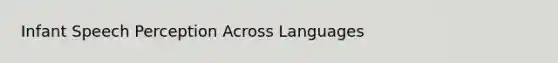 Infant Speech Perception Across Languages