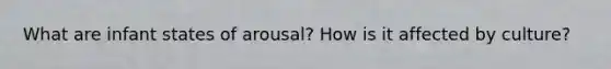 What are infant states of arousal? How is it affected by culture?