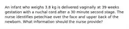 An infant who weighs 3.8 kg is delivered vaginally at 39 weeks gestation with a nuchal cord after a 30 minute second stage. The nurse identifies petechiae over the face and upper back of the newborn. What information should the nurse provide?