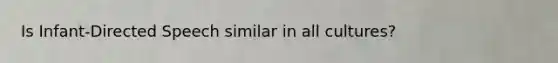 Is Infant-Directed Speech similar in all cultures?