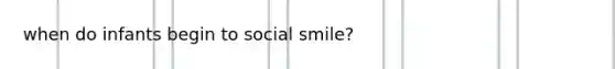 when do infants begin to social smile?