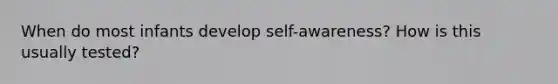 When do most infants develop self-awareness? How is this usually tested?