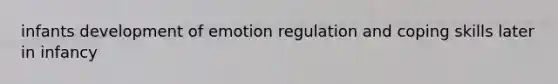 infants development of emotion regulation and coping skills later in infancy