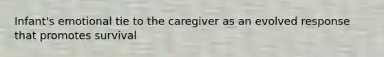 Infant's emotional tie to the caregiver as an evolved response that promotes survival