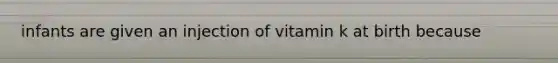 infants are given an injection of vitamin k at birth because