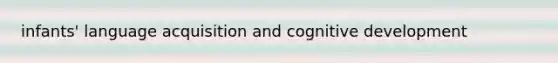 infants' language acquisition and cognitive development